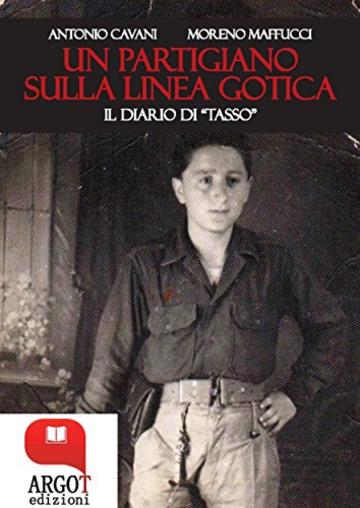 Un partigiano sulla Linea Gotica. Il diario di "Tasso"